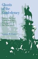 Ghosts of the Confederacy: Defeat, the Lost Cause, and the Emergence of the New South, 1865-1913 (PDF eBook)