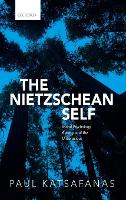 Nietzschean Self, The: Moral Psychology, Agency, and the Unconscious