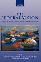 Federal Vision, The: Legitimacy and Levels of Governance in the United States and the European Union
