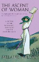 Ascent Of Woman, The: A History of the Suffragette Movement