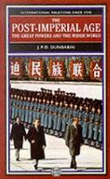  Post-Imperial Age: The Great Powers and the Wider World, The: International Relations Since 1945: a history...