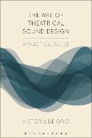 Art of Theatrical Sound Design, The: A Practical Guide