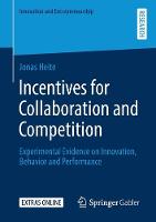 Incentives for Collaboration and Competition: Experimental Evidence on Innovation, Behavior and Performance (PDF eBook)