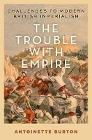 Trouble with Empire, The: Challenges to Modern British Imperialism