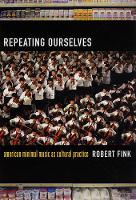 Repeating Ourselves: American Minimal Music as Cultural Practice