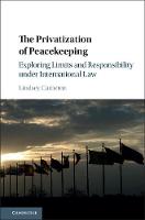 Privatization of Peacekeeping, The: Exploring Limits and Responsibility under International Law