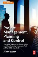  Project Management, Planning and Control: Managing Engineering, Construction and Manufacturing Projects to PMI, APM and BSI...
