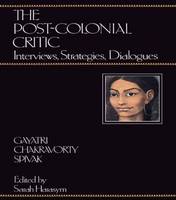 Post-Colonial Critic, The: Interviews, Strategies, Dialogues