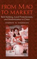 From Mao to Market: Rent Seeking, Local Protectionism, and Marketization in China