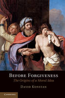 Before Forgiveness: The Origins of a Moral Idea