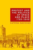 Protest and the Politics of Space and Place, 17891848