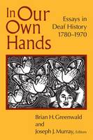 In Our Own Hands: Essays in Deaf History, 1780-1970