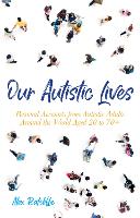 Our Autistic Lives: Personal Accounts from Autistic Adults Around the World Aged 20 to 70+
