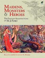 Maidens, Monsters and Heroes: The Fantasy Illustrations of H.J. Ford