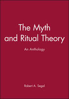 Myth and Ritual Theory, The: An Anthology