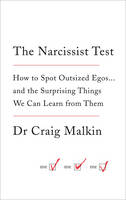  Narcissist Test, The: How to Spot Outsized Egos ... and the Surprising Things We Can Learn...