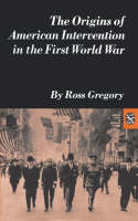 Origins of American Intervention in the First World War, The