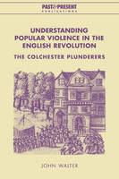 Understanding Popular Violence in the English Revolution: The Colchester Plunderers