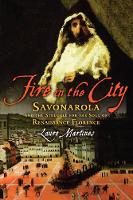 Fire in the City: Savonarola and the Struggle for the Soul of Renaissance Florence (PDF eBook)