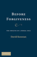 Before Forgiveness: The Origins of a Moral Idea