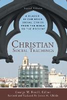  Christian Social Teachings: A Reader in Christian Social Ethics from the Bible to the Present, Second...
