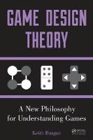 Game Design Theory: A New Philosophy for Understanding Games