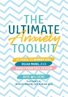 Ultimate Anxiety Toolkit, The: 25 Tools to Worry Less, Relax More, and Boost Your Self-Esteem