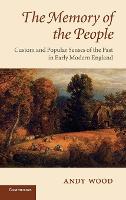 Memory of the People, The: Custom and Popular Senses of the Past in Early Modern England