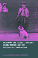 Picturing the Social Landscape: Visual Methods and the Sociological Imagination