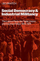 Social Democracy and Industrial Militiancy: The Labour Party, the Trade Unions and Incomes Policy, 19451947