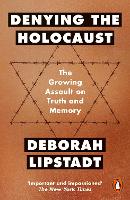 Denying the Holocaust: The Growing Assault On Truth And Memory