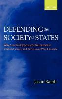 Defending the Society of States: Why America Opposes the International Criminal Court and its Vision of...