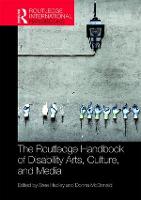 Routledge Handbook of Disability Arts, Culture, and Media, The