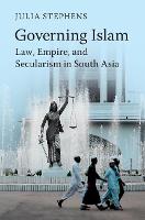 Governing Islam: Law, Empire, and Secularism in Modern South Asia