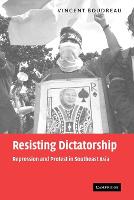 Resisting Dictatorship: Repression and Protest in Southeast Asia