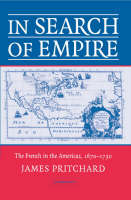 In Search of Empire: The French in the Americas, 1670-1730