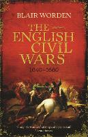 English Civil Wars, The: 1640-1660