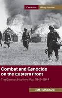 Combat and Genocide on the Eastern Front: The German Infantry's War, 1941O1944 (PDF eBook)