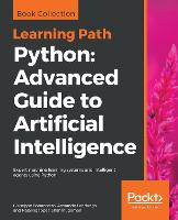 Python: Advanced Guide to Artificial Intelligence: Expert machine learning systems and intelligent agents using Python