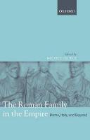 Roman Family in the Empire, The: Rome, Italy, and Beyond