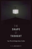 Shape of Thought, The: How Mental Adaptations Evolve
