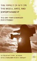 The Impact of 9/11 on the Media, Arts, and Entertainment: The Day that Changed Everything? (PDF eBook)