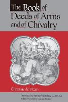 Book of Deeds of Arms and of Chivalry, The: by Christine de Pizan