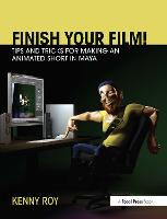 Finish Your Film! Tips and Tricks for Making an Animated Short in Maya
