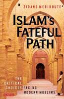 Islam's Fateful Path: The Critical Choices Facing Modern Muslims