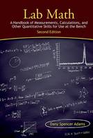  Lab Math: A Handbook of Measurements, Calculations, and Other Quantitative Skills for Use at the Bench,...