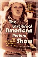 Last Great American Picture Show, The: New Hollywood Cinema in the 1970s