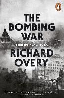 Bombing War, The: Europe, 1939-1945