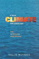 New Climate for Theology, A: God, the World, and Global Warming