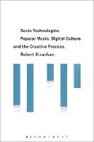 Sonic Technologies: Popular Music, Digital Culture and the Creative Process (PDF eBook)
